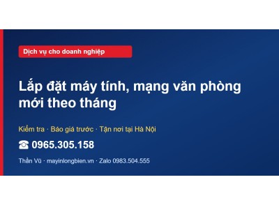 Lắp đặt máy tính, mạng văn phòng mới theo tháng