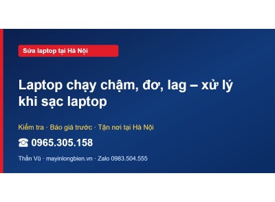 Laptop chạy chậm, đơ, lag – xử lý khi sạc laptop