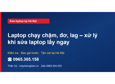 Laptop chạy chậm, đơ, lag – xử lý khi sửa laptop lấy ngay
