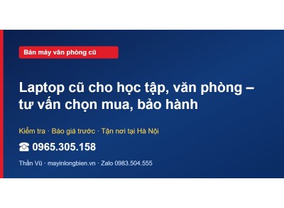 Laptop cũ cho học tập, văn phòng – tư vấn chọn mua, bảo hành