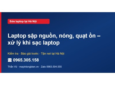 Laptop sập nguồn, nóng, quạt ồn – xử lý khi sạc laptop