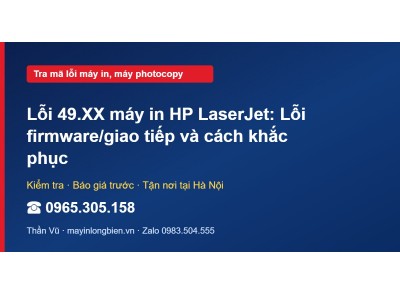 Lỗi 49.XX máy in HP LaserJet: Lỗi firmware/giao tiếp và c…