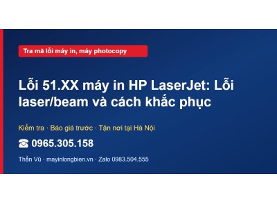 Lỗi 51.XX máy in HP LaserJet: Lỗi laser/beam và cách khắc…