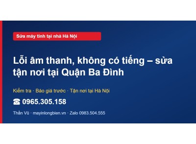 Lỗi âm thanh, không có tiếng – sửa tận nơi tại Quận Ba Đình