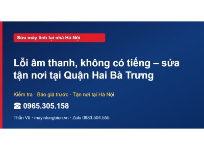 Lỗi âm thanh, không có tiếng – sửa tận nơi tại Quận Hai B…