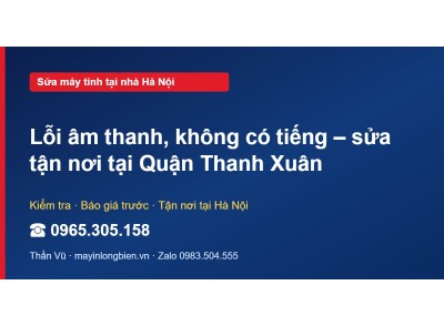 Lỗi âm thanh, không có tiếng – sửa tận nơi tại Quận Thanh…