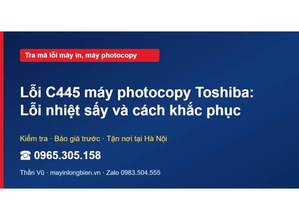 Lỗi C445 máy photocopy Toshiba: Lỗi nhiệt sấy và cách khắ…