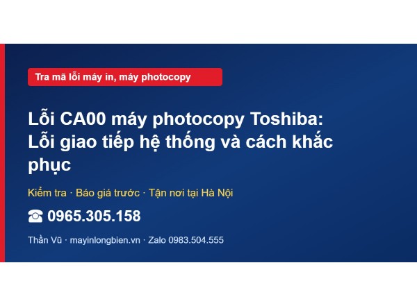 Lỗi CA00 máy photocopy Toshiba: Lỗi giao tiếp hệ thống và…