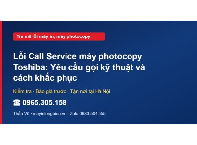 Lỗi Call Service máy photocopy Toshiba: Yêu cầu gọi kỹ th…