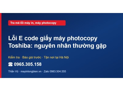 Lỗi E code giấy máy photocopy Toshiba: nguyên nhân thường…