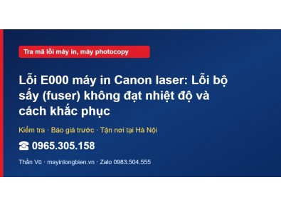 Lỗi E000 máy in Canon laser: Lỗi bộ sấy (fuser) không đạt…