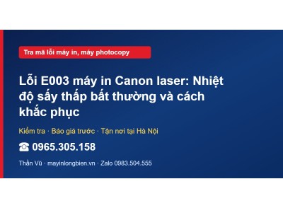 Lỗi E003 máy in Canon laser: Nhiệt độ sấy thấp bất thường…