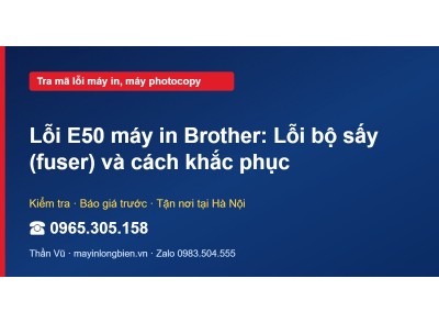 Lỗi E50 máy in Brother: Lỗi bộ sấy (fuser) và cách khắc phục
