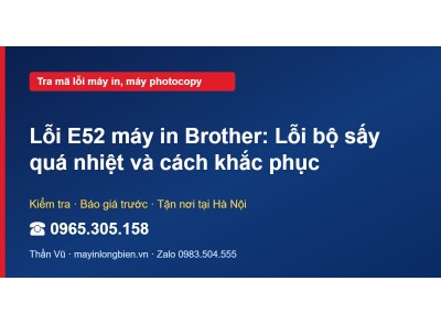 Lỗi E52 máy in Brother: Lỗi bộ sấy quá nhiệt và cách khắc…