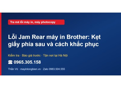 Lỗi Jam Rear máy in Brother: Kẹt giấy phía sau và cách kh…