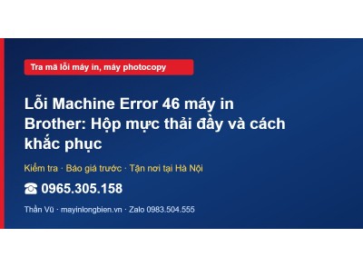 Lỗi Machine Error 46 máy in Brother: Hộp mực thải đầy và …