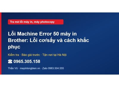 Lỗi Machine Error 50 máy in Brother: Lỗi cơ/sấy và cách k…
