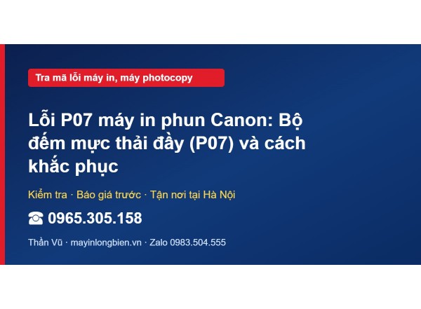 Lỗi P07 máy in phun Canon: Bộ đếm mực thải đầy (P07) và c…