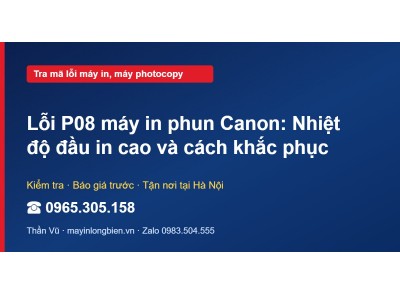 Lỗi P08 máy in phun Canon: Nhiệt độ đầu in cao và cách kh…