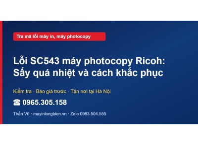 Lỗi SC543 máy photocopy Ricoh: Sấy quá nhiệt và cách khắc…