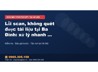 Lỗi scan, không quét được tài liệu tại Ba Đình: xử lý nha…