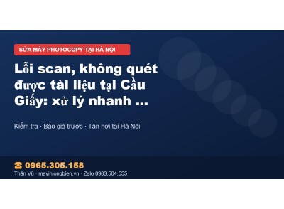 Lỗi scan, không quét được tài liệu tại Cầu Giấy: xử lý nh…