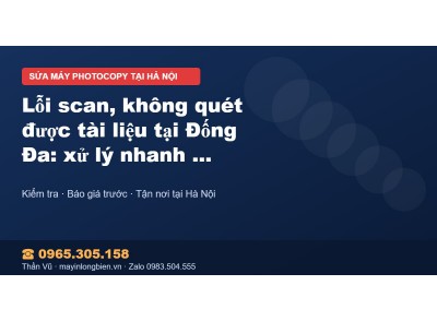 Lỗi scan, không quét được tài liệu tại Đống Đa: xử lý nha…