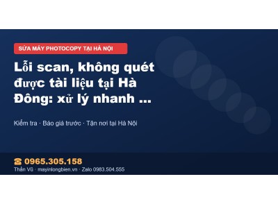 Lỗi scan, không quét được tài liệu tại Hà Đông: xử lý nha…