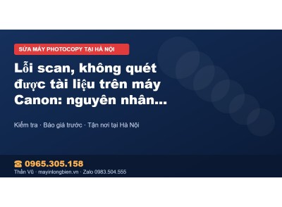 Lỗi scan, không quét được tài liệu trên máy Canon: nguyên…