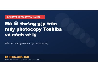Mã lỗi thường gặp trên máy photocopy Toshiba và cách xử lý