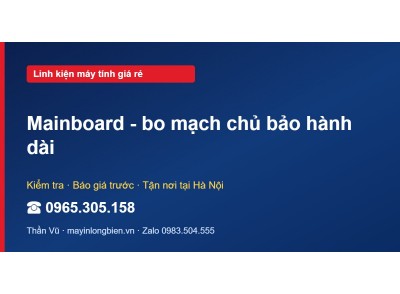 Mainboard - bo mạch chủ bảo hành dài
