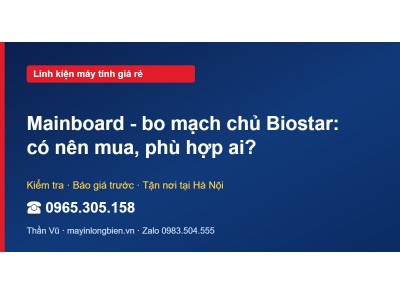 Mainboard - bo mạch chủ Biostar: có nên mua, phù hợp ai?