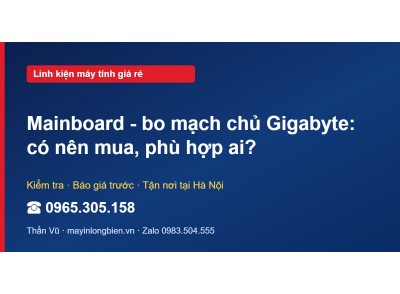 Mainboard - bo mạch chủ Gigabyte: có nên mua, phù hợp ai?