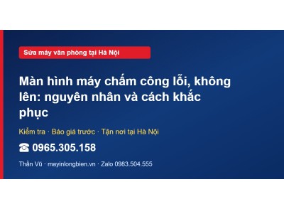 Màn hình máy chấm công lỗi, không lên: nguyên nhân và các…