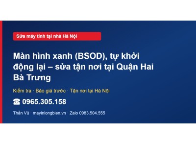 Màn hình xanh (BSOD), tự khởi động lại – sửa tận nơi tại …