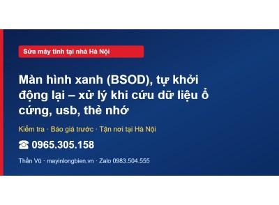 Màn hình xanh (BSOD), tự khởi động lại – xử lý khi cứu dữ…