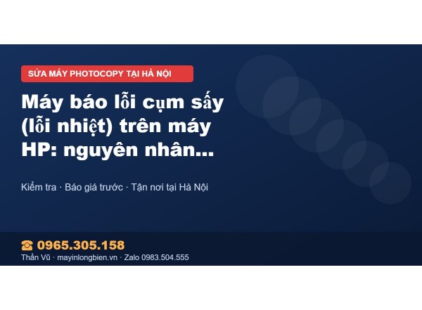 Máy báo lỗi cụm sấy (lỗi nhiệt) trên máy HP: nguyên nhân …