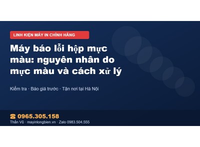 Máy báo lỗi hộp mực màu: nguyên nhân do mực màu và cách x…
