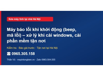 Máy báo lỗi khi khởi động (beep, mã lỗi) – xử lý khi cài …