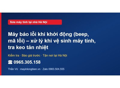 Máy báo lỗi khi khởi động (beep, mã lỗi) – xử lý khi vệ s…