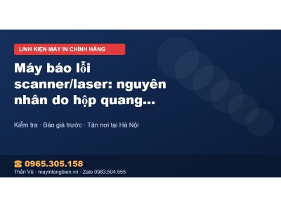 Máy báo lỗi scanner/laser: nguyên nhân do hộp quang và cá…