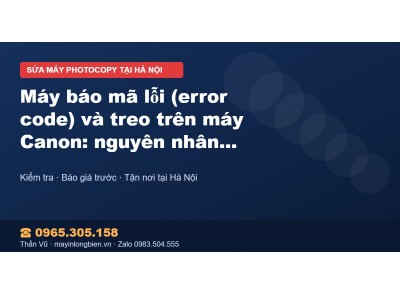 Máy báo mã lỗi (error code) và treo trên máy Canon: nguyê…