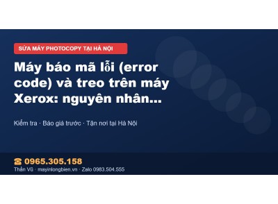 Máy báo mã lỗi (error code) và treo trên máy Xerox: nguyê…