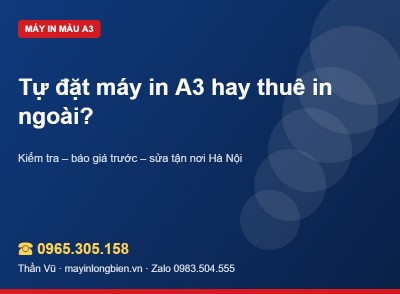 Máy in A3 tại chỗ hay thuê in ngoài? | Thần Vũ
