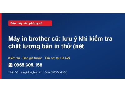 Máy in brother cũ: lưu ý khi kiểm tra chất lượng bản in t…