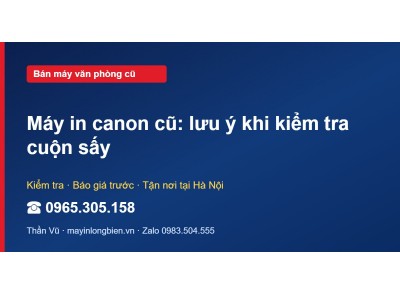 Máy in canon cũ: lưu ý khi kiểm tra cuộn sấy