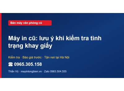 Máy in cũ: lưu ý khi kiểm tra tình trạng khay giấy