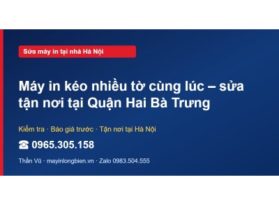 Máy in kéo nhiều tờ cùng lúc – sửa tận nơi tại Quận Hai B…