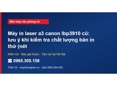 Máy in laser a3 canon lbp3910 cũ: lưu ý khi kiểm tra chất…