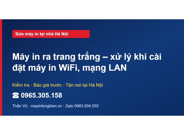 Máy in ra trang trắng – xử lý khi cài đặt máy in WiFi, mạ…